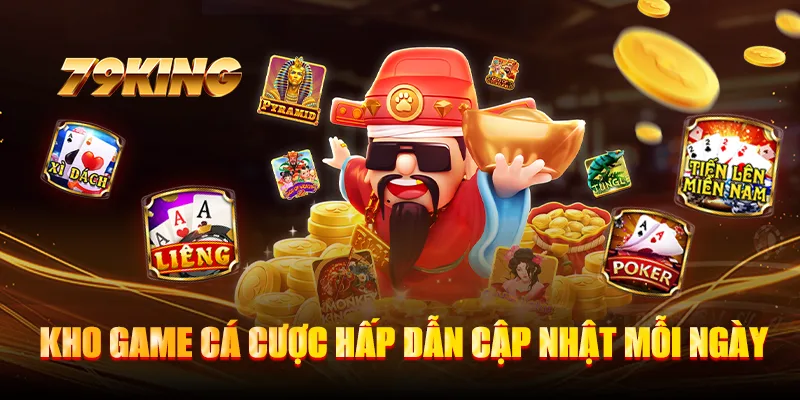 Kho game cá cược hấp dẫn cập nhật mỗi ngày