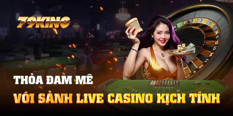 Thỏa đam mê với sảnh live casino kịch tính